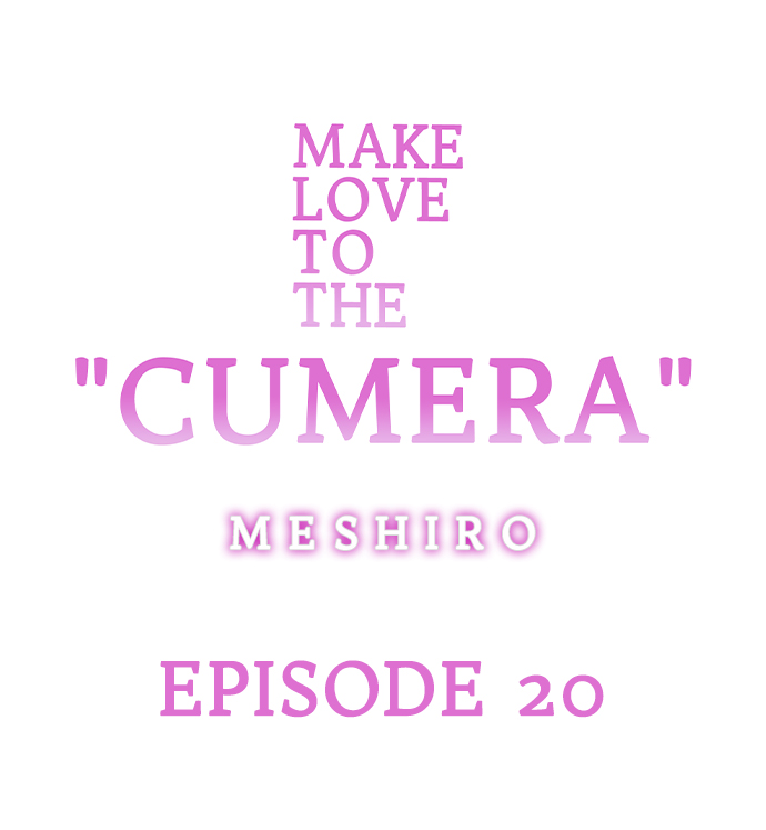 Make Love to the “Cumera” Chapter 20 - Page 0