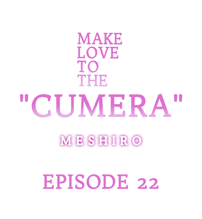 Make Love to the “Cumera” Chapter 22 - Page 0
