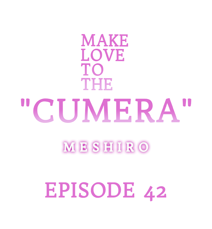 Make Love to the “Cumera” Chapter 42 - Page 0