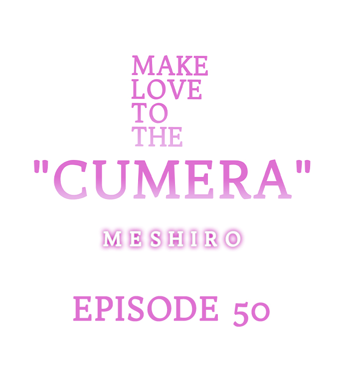 Make Love to the “Cumera” Chapter 50 - Page 0