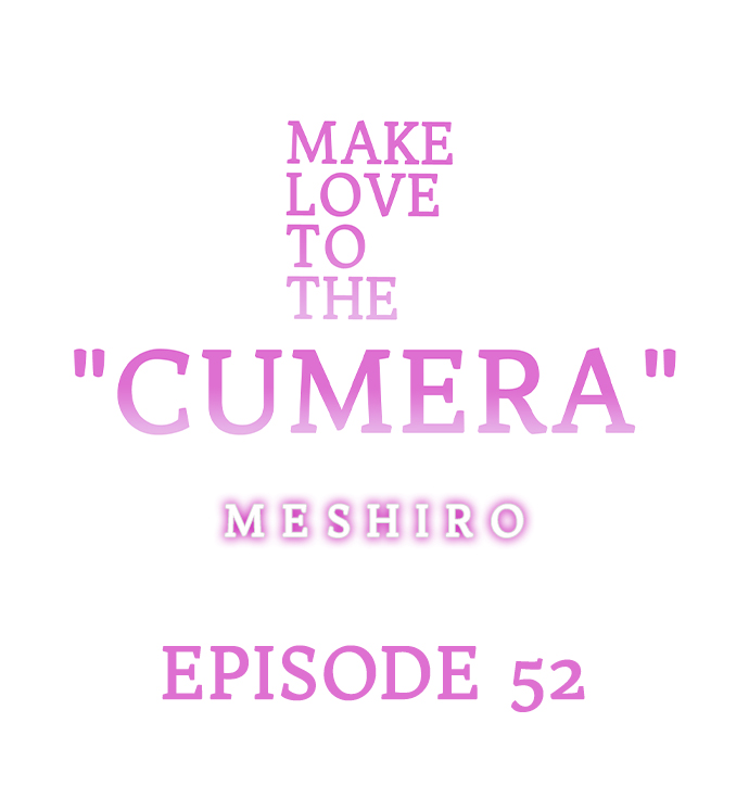 Make Love to the “Cumera” Chapter 52 - Page 0