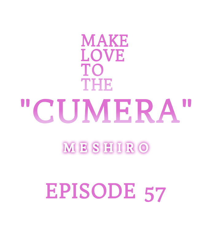 Make Love to the “Cumera” Chapter 57 - Page 0