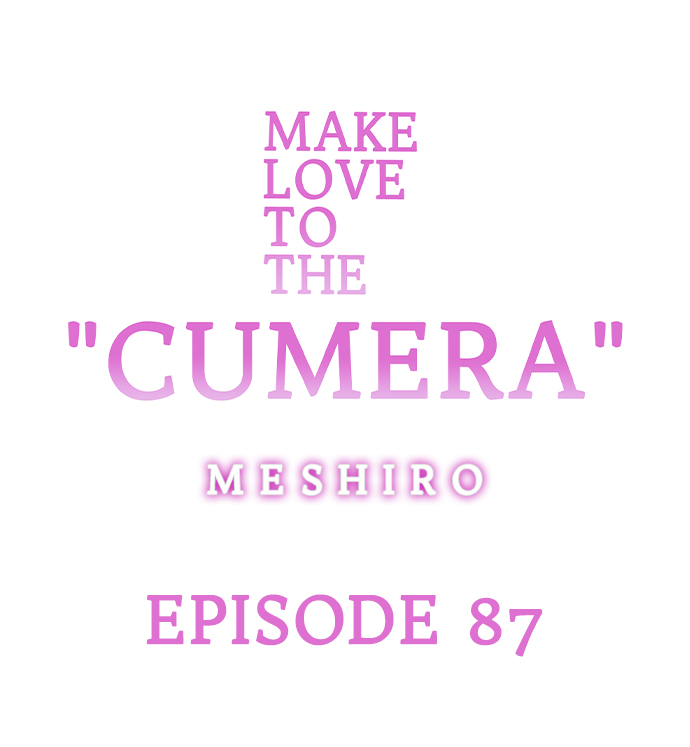 Make Love to the “Cumera” Chapter 87 - Page 0