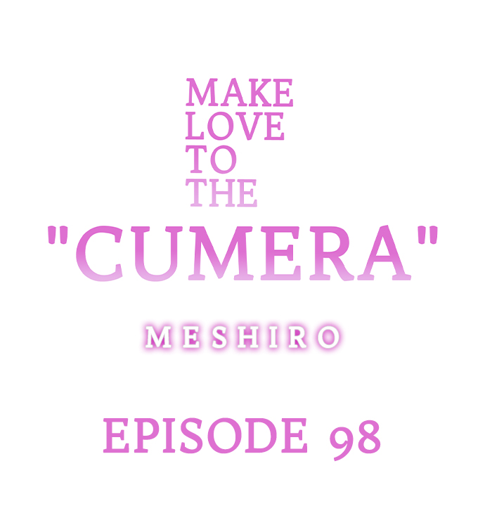 Make Love to the “Cumera” Chapter 98 - Page 1