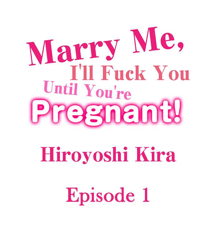 Marry Me, I’ll Fuck You Until You’re Pregnant! Chapter 1 - Page 1