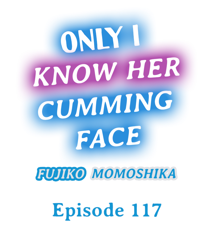 Only I Know Her Cumming Face Chapter 117 - Page 1