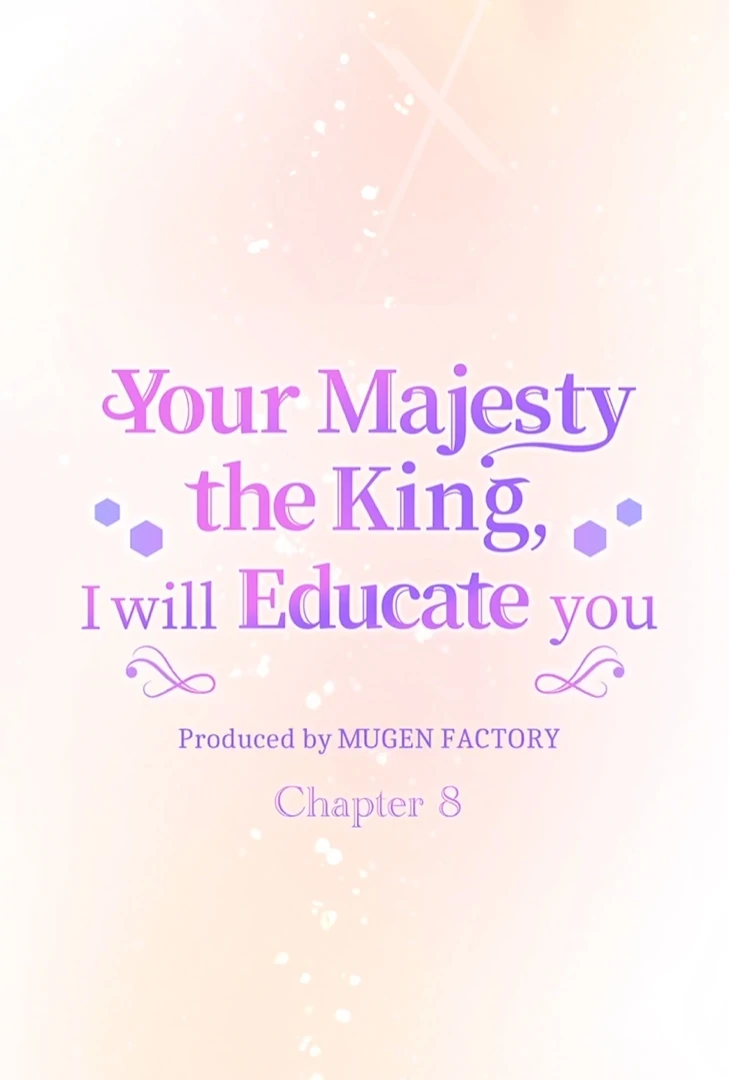 Your Majesty the King, I Will Educate You Chapter 8 - Page 6